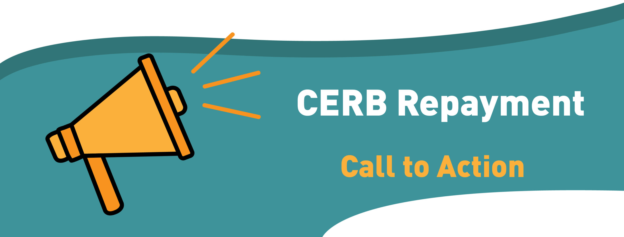 Banner with megaphone graphic: CERB Repayment: Call to Action